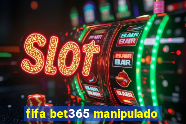 fifa bet365 manipulado